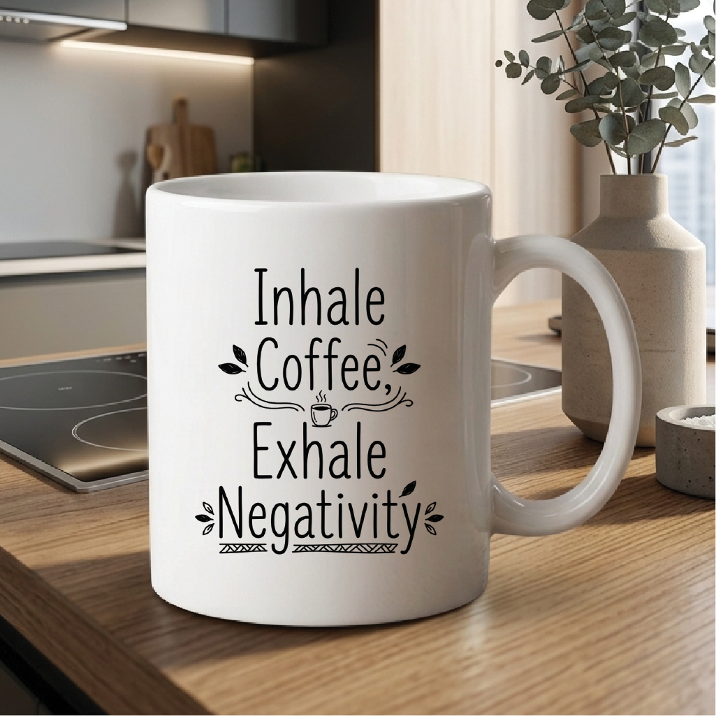 Inhale Coffee, Exhale Negativity - Quote Printed Premium Coffee Mugs & Cups (5 Options) MG1081