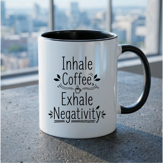 Inhale Coffee, Exhale Negativity - Quote Printed Premium Coffee Mugs & Cups (5 Options) MG1081