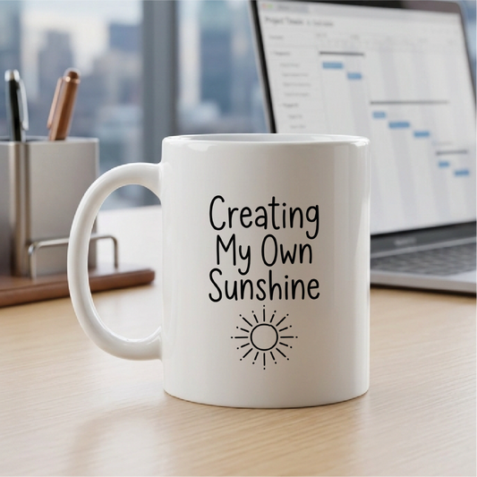 Creating My Own Sunshine - Quote Printed Premium Coffee Mugs & Cups (5 Options) MG1085
