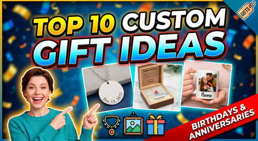 Top 10 Custom Gift Ideas for Birthdays, Anniversaries & Special Moments