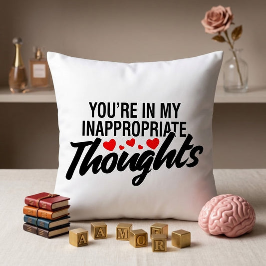 FMstyles - You're in my inappropriate thoughts Printed Premium White Polyester Quote Cushion Cover (40 x 40 cm) – Decorative Throw Pillow