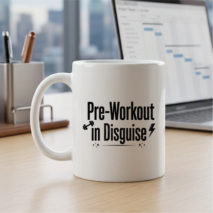 Pre-Workout in Disguise - Quote Printed Premium Coffee Mugs & Cups (5 Options) MG1071