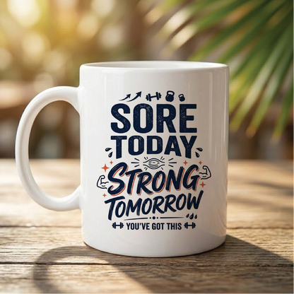 Sore Today, Strong Tomorrow - Quote Printed Premium Coffee Mugs & Cups (5 Options) MG1074