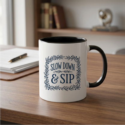 Slow Down & Sip - Quote Printed Premium Coffee Mugs & Cups (5 Options) MG1077