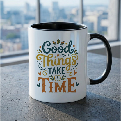 Good Things Take Time - Quote Printed Premium Coffee Mugs & Cups (5 Options) MG1078