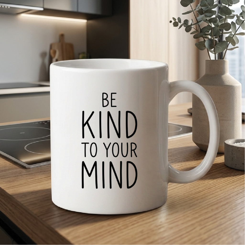 Be Kind to Your Mind - Quote Printed Premium Coffee Mugs & Cups (5 Options) MG1082