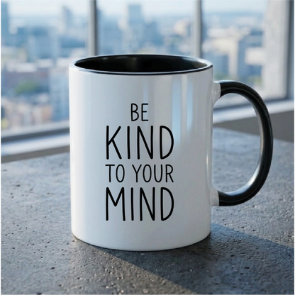 Be Kind to Your Mind - Quote Printed Premium Coffee Mugs & Cups (5 Options) MG1082