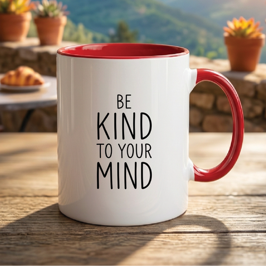 Be Kind to Your Mind - Quote Printed Premium Coffee Mugs & Cups (5 Options) MG1082