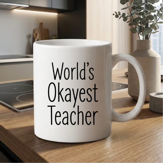 World's Okayest Teacher - Quote Printed Premium Coffee Mugs & Cups (5 Options) MG1088