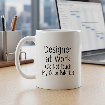 Designer at Work (Do Not Touch My Color Palette) - Quote Printed Premium Coffee Mugs & Cups (5 Options) MG1090