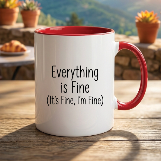 Everything is Fine (It's Fine, I'm Fine) - Quote Printed Premium Coffee Mugs & Cups (5 Options) MG1096