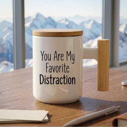 You Are My Favorite Distraction - Quote Printed Premium Coffee Mugs & Cups (5 Options) MG1100