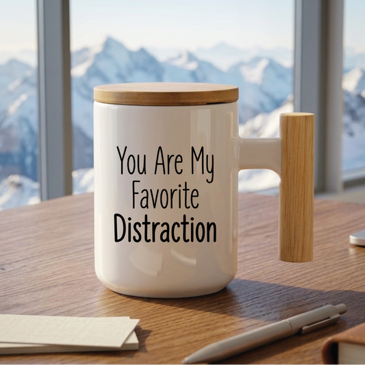 You Are My Favorite Distraction - Quote Printed Premium Coffee Mugs & Cups (5 Options) MG1100