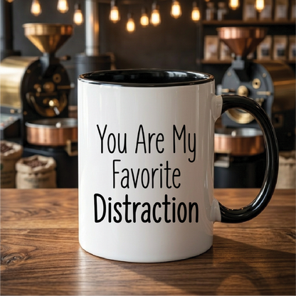 You Are My Favorite Distraction - Quote Printed Premium Coffee Mugs & Cups (5 Options) MG1100