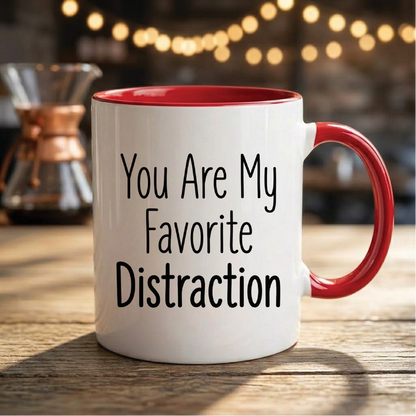 You Are My Favorite Distraction - Quote Printed Premium Coffee Mugs & Cups (5 Options) MG1100