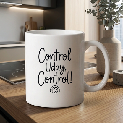 MG1125	"Control Uday, Control!" (Control Uday, control! - Welcome) - Quote Printed Premium Coffee Mugs & Cups (5 Options)