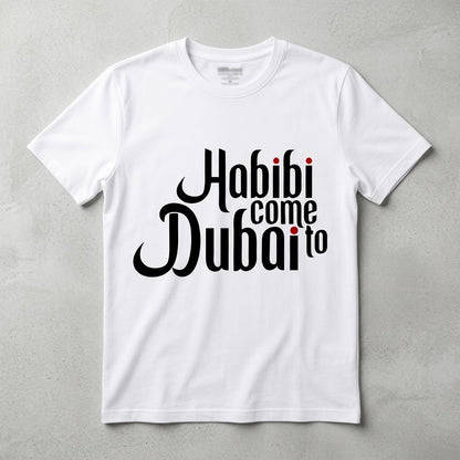 FMstyles - Unisex 100% Cotton White Round Neck Unisex T-Shirt – "Habibi Come To Dubai" Graphic Tee