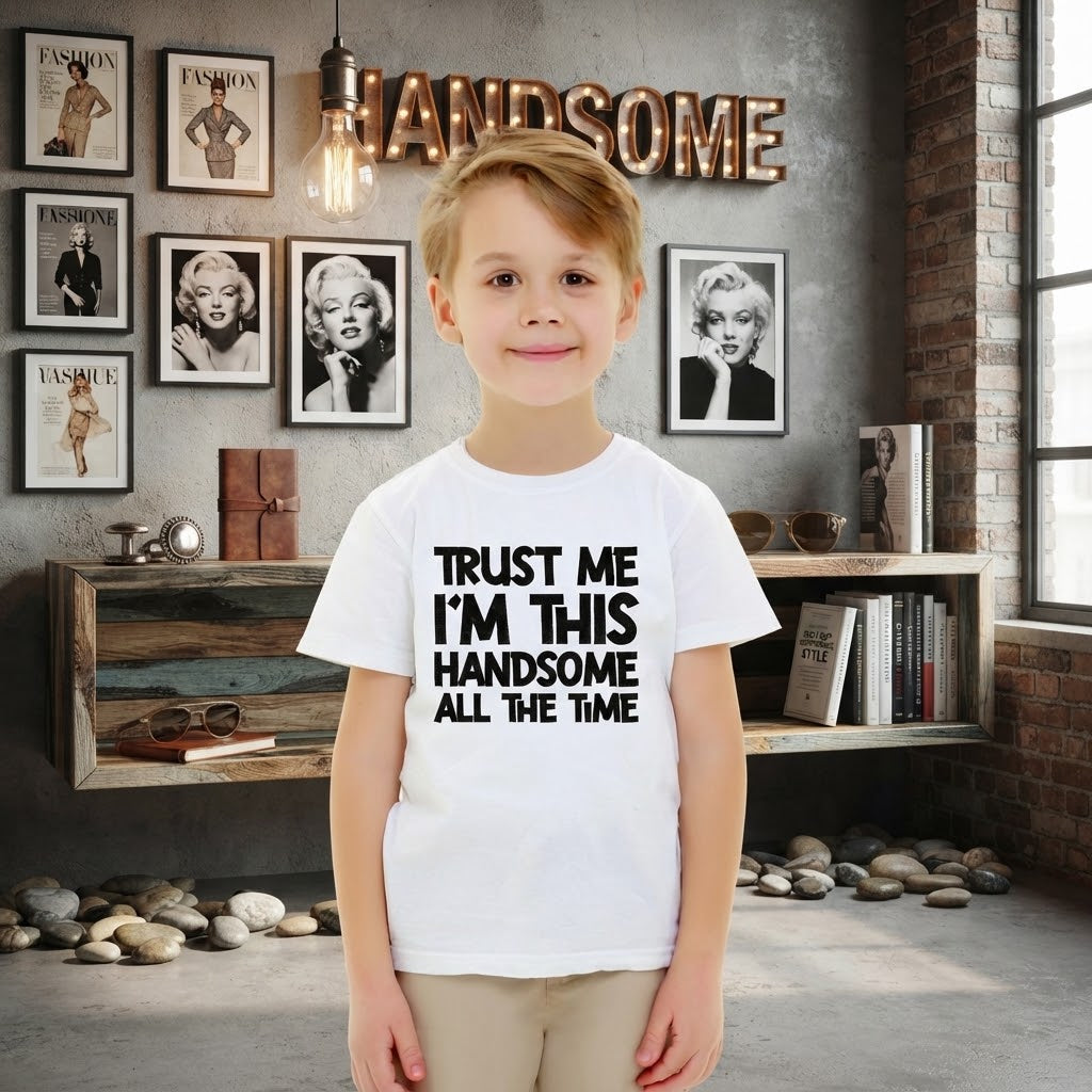 Trust me I'm this Handsome all the time - Typography Quote Printed Cotton Kids Unisex T-Shirt