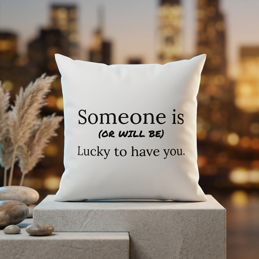 FMstyles - Someone Is Or Will Be Lucky To Have You Printed Premium White Polyester Quote Cushion Cover (40 x 40 cm) – Decorative Throw Pillow