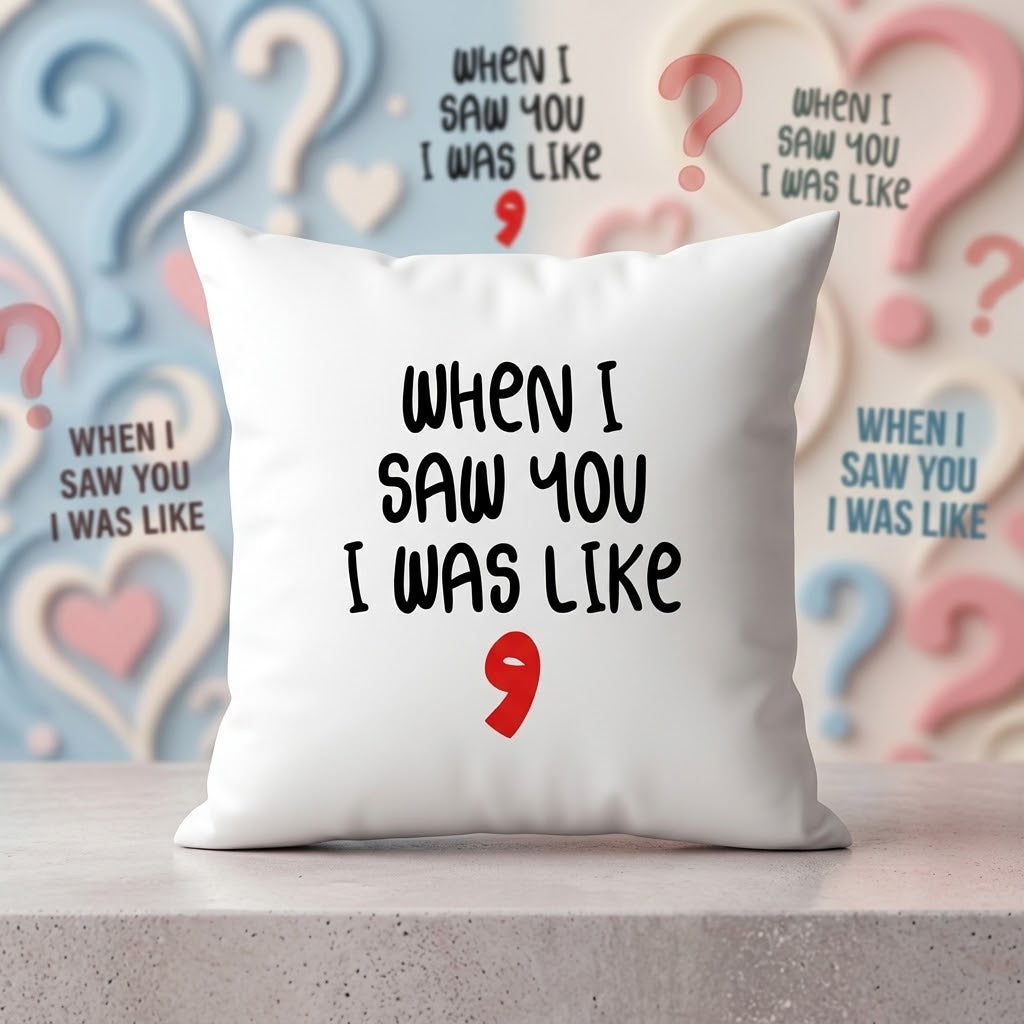 FMstyles - When I saw you, I was like WOW Quote design Printed White Polyester Cushion (40 x 40 cm)