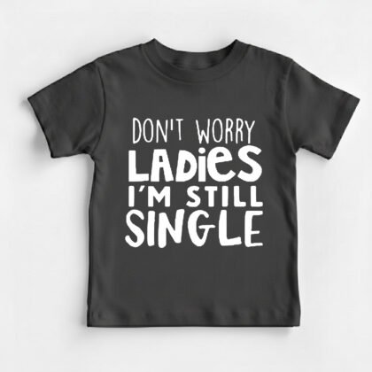 I'm Still Single Funny Kids Round Neck T-Shirt [8 Colors]