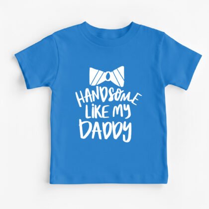 Handsome like my Daddy Kids Round Neck T-Shirt [8 Colors]