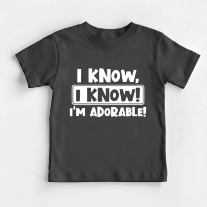 I Know I'm Adorable Kids Round Neck T-Shirt [8 Colors]