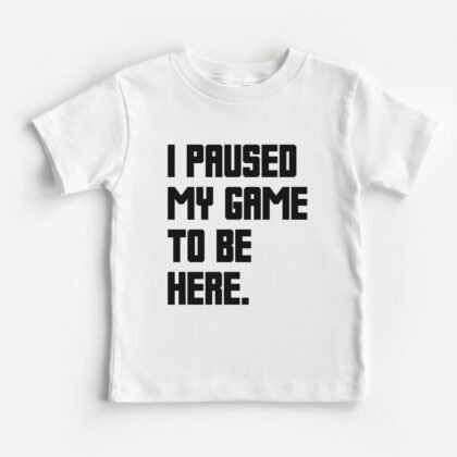 I Paused my Game to be here Kids Round Neck T-Shirt [8 Colors]